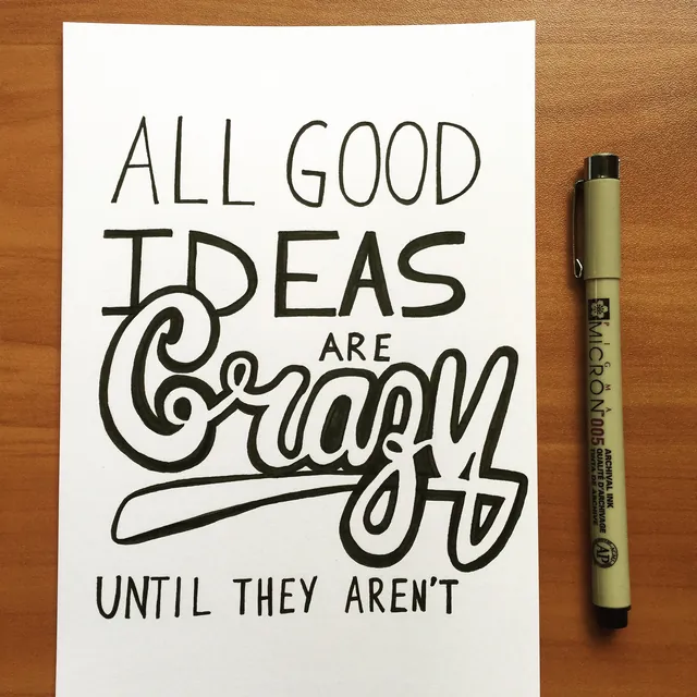 All Good Ideas Are Crazy Until They Aren’t, hand-lettered by Travis
